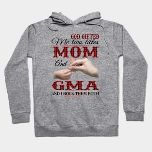 Vintage God Gifted Me Two Titles Mom And Gma Wildflower Hands Flower Happy Mothers Day Hoodie